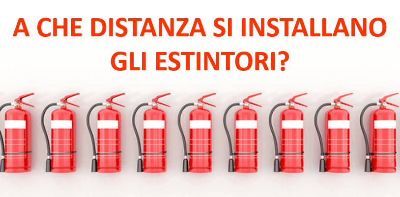 A che distanza si installano gli estintori?